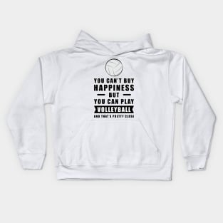 You can't buy Happiness but you can play Volleyball - and that's pretty close - Funny Quote Kids Hoodie